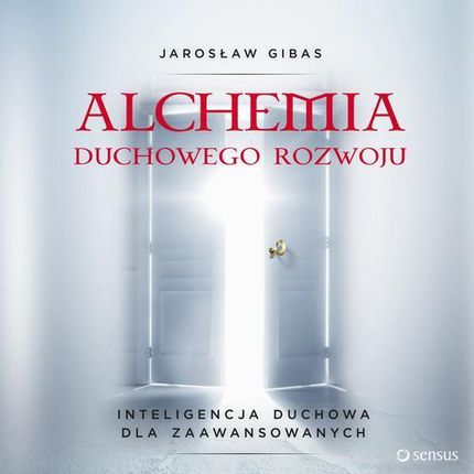 Alchemia duchowego rozwoju. Inteligencja duchowa dla zaawansowanych (Ebook)