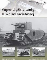 Super ciężkie czołgi II wojny światowej - Estes Kenneth W.