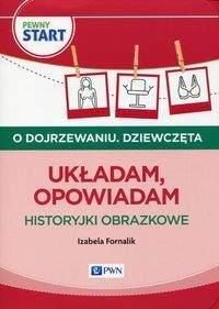 Pewny start O dojrzewaniu Dziewczęta Układam, opowiadam Historyjki obrazkowe - Izabela Fornalik