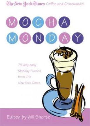 The New York Times Coffee and Crosswords: Mocha Monday: 75 Very Easy Monday Puzzles from the New York Times