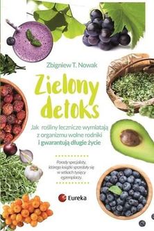 Zielony detoks. Jak rośliny lecznicze wypłukują z organizmu wolne rodniki i gwarantują długie życie - Kazimierz T. Nowak