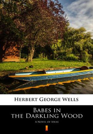 Babes in the Darkling Wood Herbert George Wells