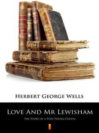 Love And Mr Lewisham Herbert George Wells
