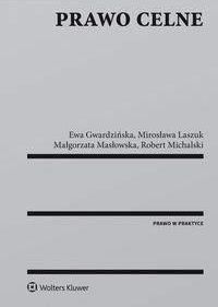 Prawo celne - Gwardzińska Ewa, Laszuk Mirosława, Masłowska Małgorzata, Michalski Robert