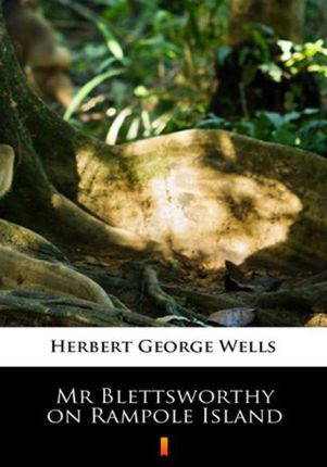 Mr Blettsworthy on Rampole Island Herbert George Wells