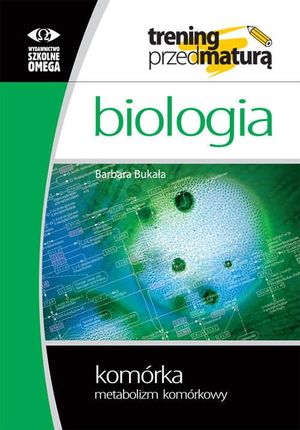 Biologia Trening przed maturą LO kl1-3 komórka,metabolizm komórkowy