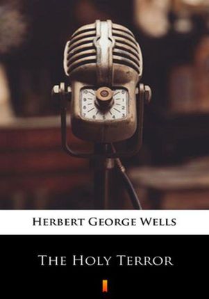 The Holy Terror Herbert George Wells