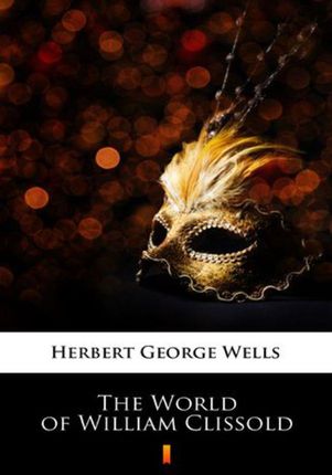 The World of William Clissold Herbert George Wells