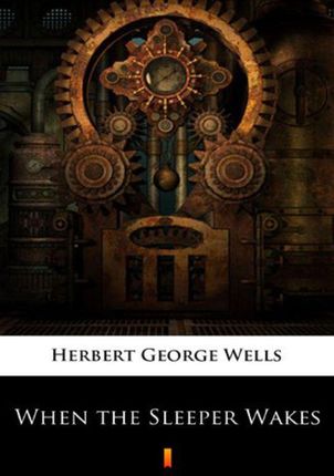 When the Sleeper Wakes Herbert George Wells