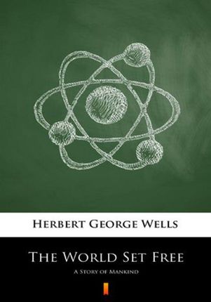 The World Set Free Herbert George Wells
