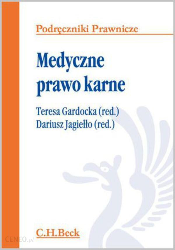 Medyczne Prawo Karne Teresa Gardocka Dariusz Jagiełło Ceny I Opinie Ceneopl 2771