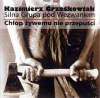Zdjęcie Grześkowiak, Kazimierz i Silna Grupa pod Wezwaniem - Chłop żywemu nie przepuści - Warszawa