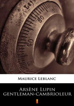 Arsene Lupin gentleman-cambrioleur Maurice Leblanc