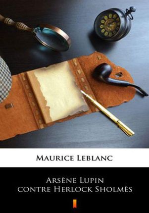 Arsene Lupin contre Herlock Sholmes Maurice Leblanc