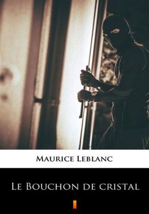 Le Bouchon de cristal Maurice Leblanc