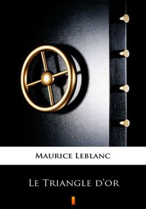 Le Triangle d`or Maurice Leblanc