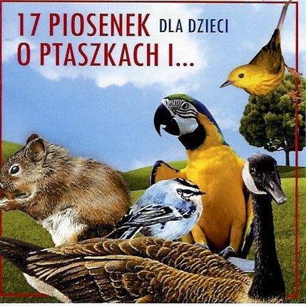 17 Piosenek Dla Dzieci O Ptaszkach I ... (CD)