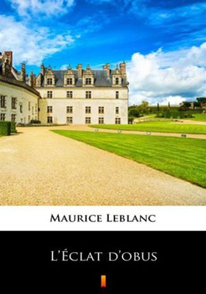 L`Eclat d`obus Maurice Leblanc