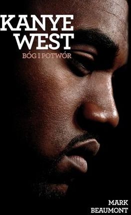 Kanye West Bóg I Potwór - Mark Beaumont