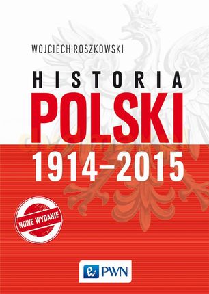 Historia Polski 1914-2015 - Wojciech Roszkowski