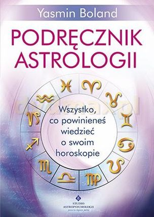 Podręcznik astrologii. Wszystko co powinieneś wiedzieć o swoim horoskopie - Yasmin Boland