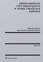 Zmodyfikowane typy przestępstw w teorii i praktyce sądowej - Brzezińska Joanna, Giezek Jacek