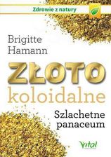 Złoto koloidalne. Szlachetne panaceum - Brigitte Hamann