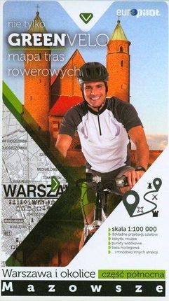 Nie tylko Green Velo. Mapa tras rowerowych w skali 1:100 000 Mazowsze. Warszawa i okolice. Część północna