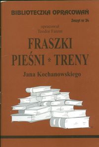Biblioteczka Opracowań. Fraszki, Pieśni, Treny Jana Kochanowskiego