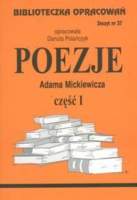 Poezje Adama Mickiewicza. Część I. Biblioteczka opracowań. Zeszyt nr 37