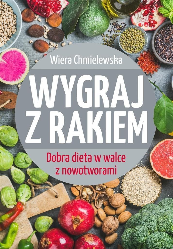 Wygraj z rakiem. Dobra dieta w walce z nowotworami Ceny i opinie