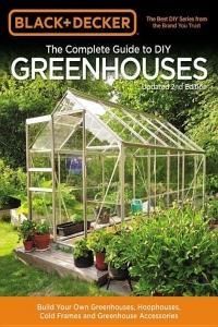Black & Decker The Complete Guide To Diy Greenhouses - Editors Of Cool Springs Press