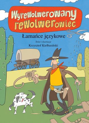 Wyrewolwerowany Rewolwerowiec Łamańce Językowe - Krzysztof Kiełbasiński