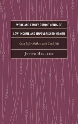 Work And Family Commitments Of Low-Income And Impoverished Women - Hennessy Judith