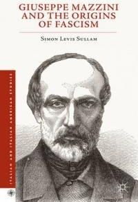 Giuseppe Mazzini And The Origins Of Fascism - Levis Sullam Simon