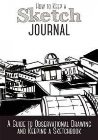 How to Keep a Sketch Journal: A Guide to Observational Drawing and Keeping  a Sketchbook: 3dtotal Publishing: 9781909414266: : Books