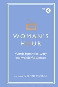 Woman'S Hour: Words From Wise, Witty And Wonderful Women - Maloney Alison