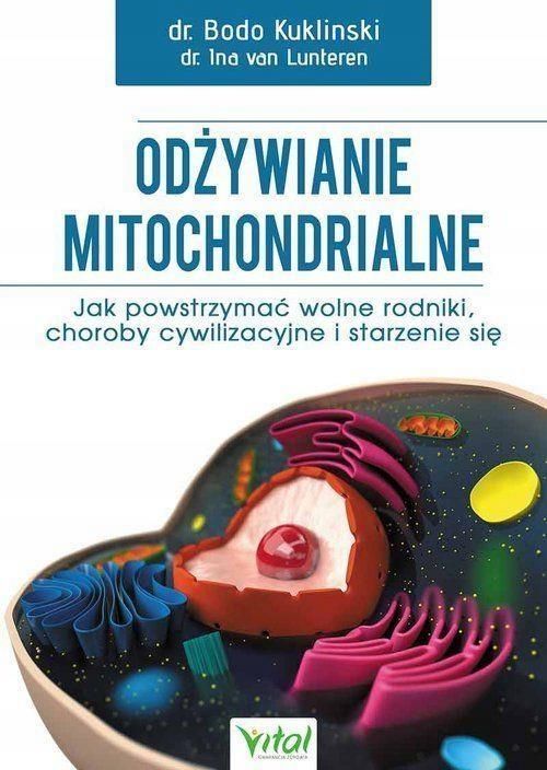 Odżywianie Mitochondrialne Jak Powstrzymać Wolne Rodniki Choroby Cywilizacyjne I Starzenie Się 9136