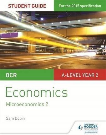 Ocr A-Level Economics Student Guide 3: Microeconomics 2 - Dobin Sam