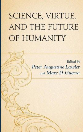 Science, Virtue, And The Future Of Humanity
