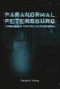 Paranormal Petersburg, Virginia, And The Tri-City Area - Kinney Pamela K.