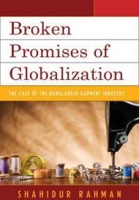 Broken Promises Of Globalization - Rahman Shahidur