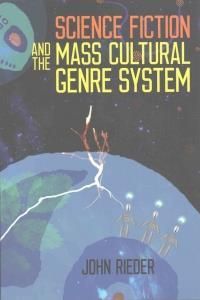 Science Fiction And The Mass Cultural Genre System Rieder John ...