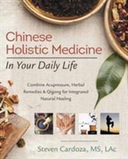 Chinese Holistic Medicine In Your Daily Life - Cardoza Steven