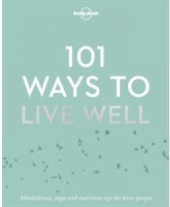 101 Ways To Live Well - Lonely Planet