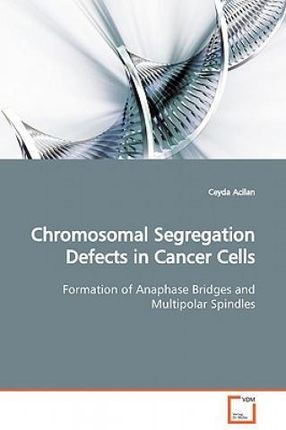 Chromosomal Segregation Defects in Cancer Cells Formation of Anaphase Bridges and Multipolar Spindles