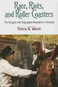 Race, Riots, And Roller Coasters - Wolcott Victoria W.