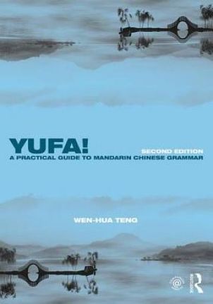 Yufa! A Practical Guide To Mandarin Chinese Grammar - Teng Wen-Hua
