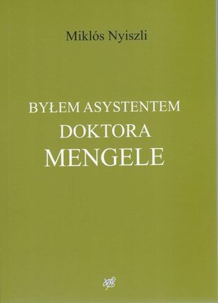Byłem Asystentem Doktora Mengele - Miklós Nyiszli