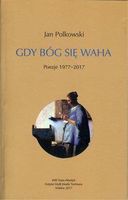 Zdjęcie Gdy Bóg się waha Poezje 1977-2017 - Jan Polkowski - Czerniejewo